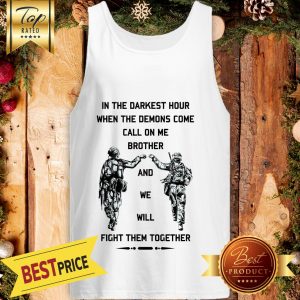 In The Darkest Hour When The Demons Come Call On Me Brother And We Will Fight Them Together U.S Army Tank Top