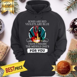 Official Deapool Roses Are Red Violets Are Blue I Have 5 Fingers The Middle Hoodie