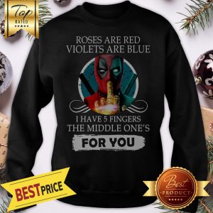 Official Deapool Roses Are Red Violets Are Blue I Have 5 Fingers The Middle Sweatshirt