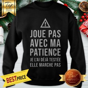 Official Joue Pas Avec Ma Patience Sweatshirt