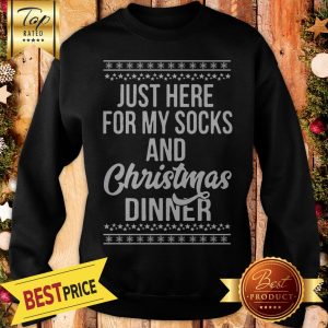 Official Just Here For My Socks And Christmas Dinner Sweatshirt
