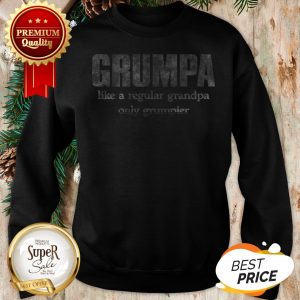 Grumpy Like A Regular Grandpa Only Grumpier Sweatshirt