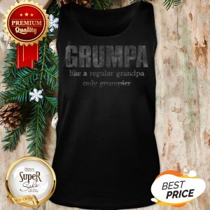 Grumpy Like A Regular Grandpa Only Grumpier Tank Top