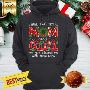 Have Two Titles Mom And GiGi Christmas Gift Hoodie
