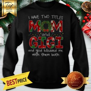 Have Two Titles Mom And GiGi Christmas Gift Sweatshirt
