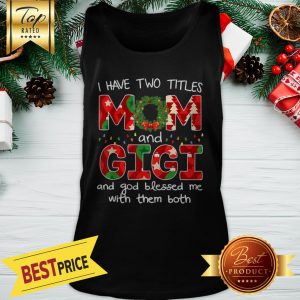 Have Two Titles Mom And GiGi Christmas Gift Tank Top
