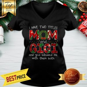 Have Two Titles Mom And GiGi Christmas Gift V-neck