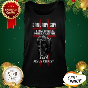 January Guy I Bow To None Other Than The Lord Jesus Christ Tank Top