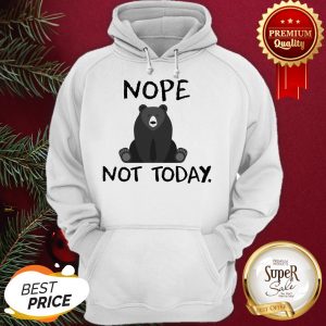 Official Bear Nope Not Today Hoodie