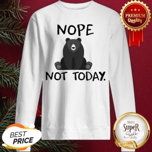 Official Bear Nope Not Today Sweatshirt