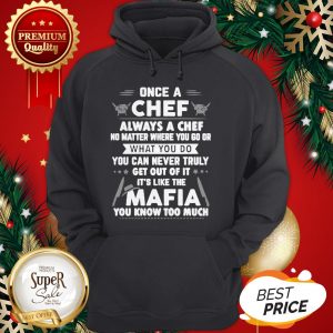 Once A Chef Always A Chef No Matter Where You Go Or Mafia Hoodie