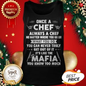 Once A Chef Always A Chef No Matter Where You Go Or Mafia Tank Top