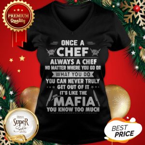 Once A Chef Always A Chef No Matter Where You Go Or Mafia V-neck