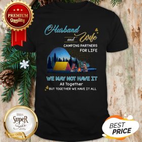 Original Husband And Wife Camping Partners For Life We May Not Have It Shirt