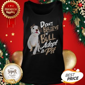 Pitbull Don't Believe The Bull Adopt A Pit Tank Top