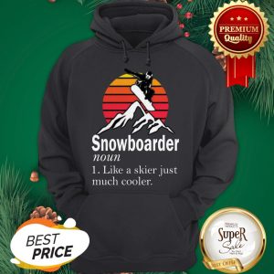 Snowboarder Noun Like A Skier Just Much Cooler Sunset Hoodie
