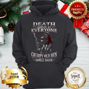 The Death Smiles At Everyone Grumpy Old Men Smile Back Hoodie