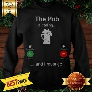 The Pub Is Calling Beer And I Must Go Sweatshirt