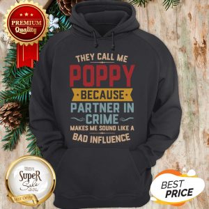 They Call Me Poppy Because Partner In Crime Makes Me Sound Like A Bad Influence Hoodie