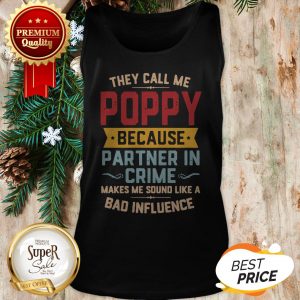 They Call Me Poppy Because Partner In Crime Makes Me Sound Like A Bad Influence Tank Top