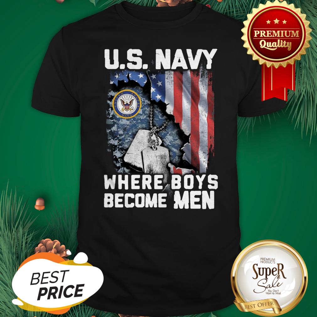 US Navy Where Boys Become Men American Flag Shirt US Navy Where Boys Become Men American Flag Shirt