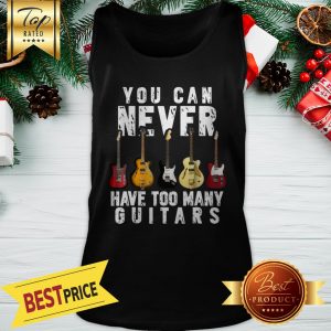 You Can Never Have Too Many Guitars Tank Top