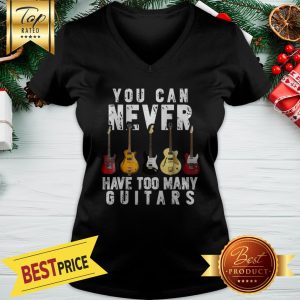 You Can Never Have Too Many Guitars V-neck