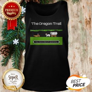 You Have Died Of Dysentery The Oregon Trail Tank Top