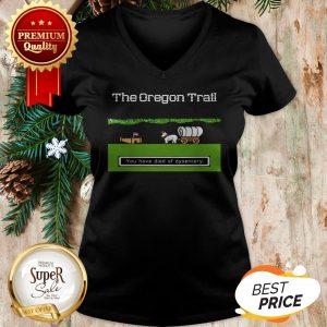 You Have Died Of Dysentery The Oregon Trail V-neck