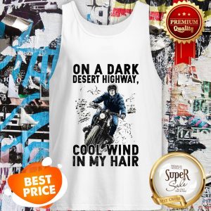 On A Dark Desert Highway Cool Wind In My Hair Tank Top