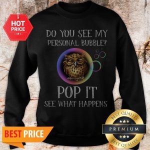 Owl Do You See My Personal Bubble Pop It See What Happens Sweatshirt