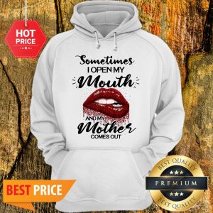 Sometimes When I Open My Mouth My Mother Comes Out Lips Hoodie