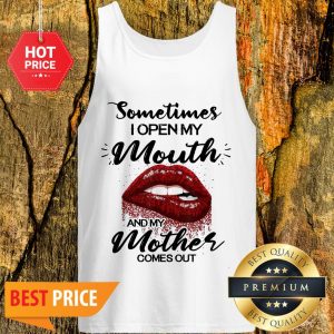 Sometimes When I Open My Mouth My Mother Comes Out Lips Tank Top