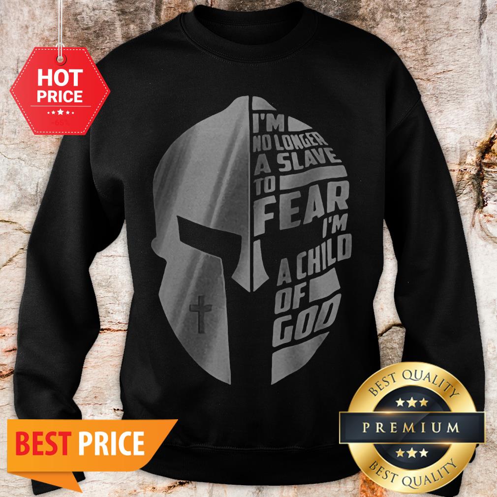 Spartan I’m No Longer A Slave To Fear I’m A Child Of God Sweatshirt Spartan I’m No Longer A Slave To Fear I’m A Child Of God Sweatshirt
