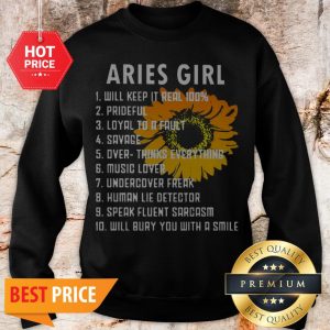 Sunflower Aries Girl Will Keep It Real 100 Prideful Loyal To A Fault Sweatshirt