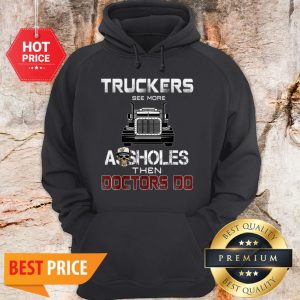 Truckers See More Assholes Then Doctors Do Skull Hoodie
