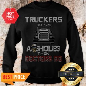 Truckers See More Assholes Then Doctors Do Skull Sweatshirt
