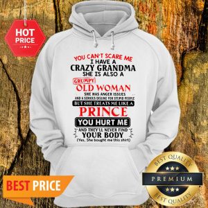 You Can’t Scare Me I Have Crazy Grandma Grumpy Old Woman Prince Hoodie