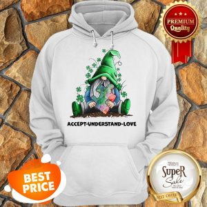 Nice Gnomes Autism Awareness St Patrick’s Day Accept Understand Love Hoodie