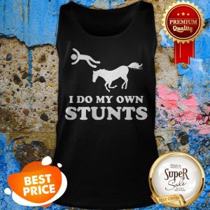 Nice Horse I Do My Own Stunts Tank Top