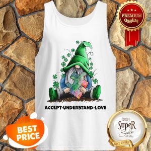 Nice Gnomes Autism Awareness St Patrick’s Day Accept Understand Love Tank Top