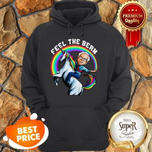 Nice Feel The Bernie Sanders Riding Unicorn Magical Rainbow Hoodie