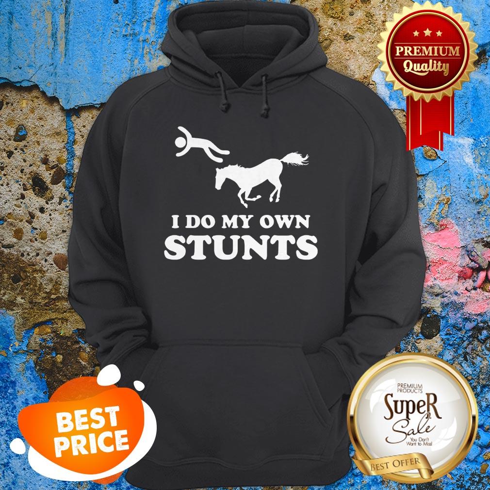 Nice Horse I Do My Own Stunts Hoodie Nice Horse I Do My Own Stunts Hoodie