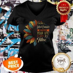 Nice I Became A School Counselor Because Your Life Is Worth My Time V-neck