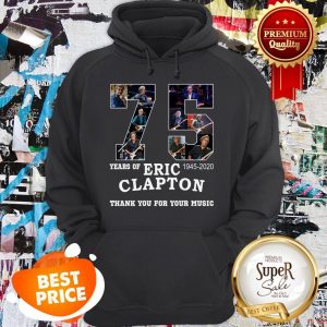 Nice 75 Years Of Eric Clapton Thank You For Your Music Hoodie