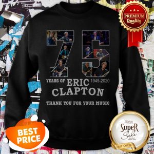 Nice 75 Years Of Eric Clapton Thank You For Your Music Sweatshirt