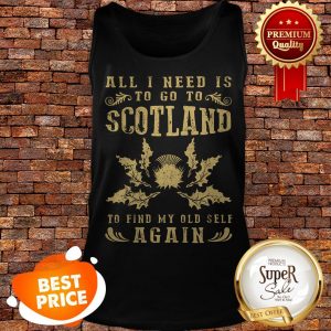 Nice All I Need Is To Go To Scotland To Find My Old Self Again Tank Top