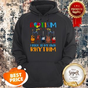 Nice Autism Awareness I Rock My Own Rhythm Hoodie