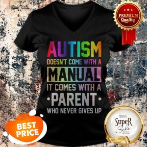 Nice Autism Doesn’t Come With A Manual It Comes With A Parent Who Never Gives Up V-neck