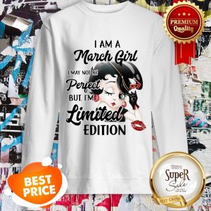 Nice Betty Boop I Am A March Girl I May Not Be Perfect Limited Edition Sweatshirt